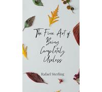 The Fine Art of Being Completely Useless