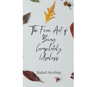 The Fine Art of Being Completely Useless