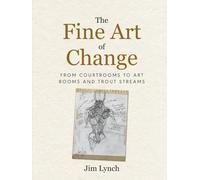 The Fine Art of Change: From Court Rooms to Art Rooms and Trout Streams