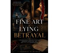 The Fine Art of Lying and Betrayal: A Darkly Addictive Psychological Thriller About Wealth, Obsession, Betrayal, and the Dangerous Price of Becoming Someone Else