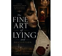 The Fine Art of Lying and Deception: A Riveting Psychological Thriller of Wealth, Betrayal, and Deadly Secrets