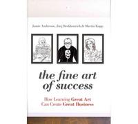 The Fine Art of Success: How Learning Great Art Can Create Great Business (Hardback) - Common