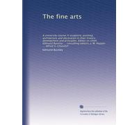 The fine arts: A university course in sculpture, painting, architecture and decoration in their history, development and principles. Editor-in-chief, ... M. Hoppin ... Alfred V. Churchill: Volume 1