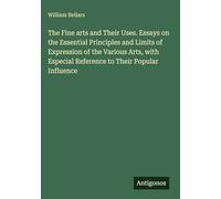 The Fine arts and Their Uses. Essays on the Essential Principles and Limits of Expression of the Various Arts, with Especial Reference to Their Popular Influence