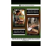 The Fine Arts of the Christian Journey Deluxe Edition (2 Books in 1): The Fine Arts of Christian Living & The Fine Arts of Christian Service: 16 (Abundant Truth Deluxe Editions)
