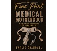 The Fine Print of Medical Motherhood: A Field Guide to Knowing When Something's Off