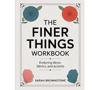 The Finer Things Workbook: Enduring décor, fabrics, and accents.