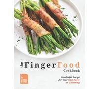 The Finger Food Cookbook: Wonderful Recipes for Your Next Party or Gathering