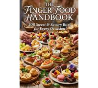 THE FINGER FOOD HANDBOOK: 200 SWEET & SAVORY BITES FOR EVERY OCCASION
