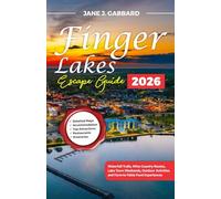 The Finger Lakes Escape Guide: Waterfall Trails, Wine Country Routes, Lake Town Weekends, Outdoor Activities and Farm-to-Table Food Experiences (fun Travel Guide Series)