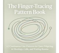 The Finger-Tracing Pattern Book: 62 Continuous-Line Patterns for Quiet Fidgeting in Meetings, Calls, and Waiting Rooms