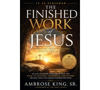 The Finished Work of Jesus: Understanding Your Identity, Authority, Rest, and Inheritance in Christ