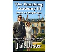 The Finishing Academy 10: Grace's Completion: An Innocent Girl's Complete Education in Spanking and Sexual Awakening