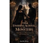 The Finishing School of Monsters: A Dark Romance of Power, Control and Unraveling Crowns (The Power & Consequence)