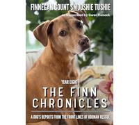 The Finn Chronicles: Year Eight: A dog's reports from the front lines of hooman rescue: 8