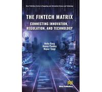 The Fintech Matrix: Connecting Innovation, Regulation, And Technology (River Publishers Series in Computing and Information Science and Technology)