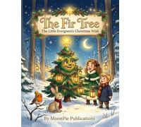The Fir Tree: The Little Evergreen's Christmas Wish: Hans Christian Andersen's Classic Holiday Tale Retold in Musical Rhymes for Kids Ages 3-6