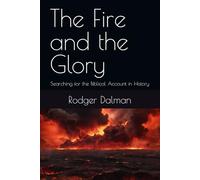 The Fire and the Glory: Searching for the Biblical Account in History