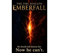 The Fire Beneath Emberfall: Where Power Awakens and Truth Refuses to Stay Buried: 2 (The Emberheart Saga)