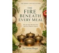 The Fire Beneath Every Meal: Why the Same Meal Does Not Suit Every Digestive Capacity (The Hidden Language of Food)