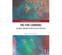 The Fire Commons: Cultural Burning as Multispecies Practice (Routledge Human-Animal Studies Series)