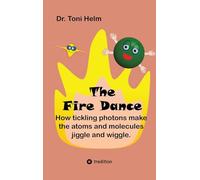 The Fire Dance (Children's book): How tickling photons make the atoms and molecules jiggle and wiggle.: 1