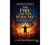 The Fire Did Not Burn Me: Rising Stronger From Adversity