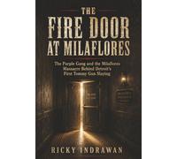 The Fire Door at Milaflores: The Purple Gang and the Milaflores Massacre Behind Detroit’s First Tommy Gun Slaying