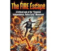 The FIRE Escape: A Critical Look at the "Financial Independence, Retire Early" Movement