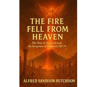 The fire fell from heaven: Mount Vesuvius, Pompeii and the awesome day of the Lord