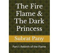 The Fire Flame & The Dark Princess: Part I: Rebirth of the Flame: 1 (Chronicles of Ariv)