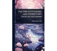 The Fire-fly’s Lovers, and Other Fairy Tales of old Japan