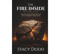 The Fire Inside: How God Turned Rock Bottom into a Kingdom Assignment (Kingdom CEO)