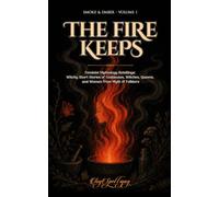 The Fire Keeps: Feminist Mythology Retellings: Witchy Short Stories of Goddesses, Witches, Queens, and Women from Myth and Folklore (Smoke & Ember)