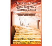THE FIRE OF GOD FROM HEAVEN’S THRONE ROOM, Vol. 5: EMBRACING SPIRITUAL TRUTHS THAT SET THE CAPTIVES FREE