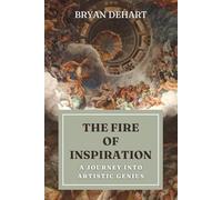 The Fire Of Inspiration: A Journey Into Artistic Genius
