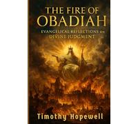 The Fire of Obadiah: Evangelical Reflections on Divine Judgment (The Old Testament For Today’s Evangelical Christian)