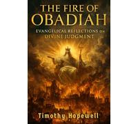 The Fire of Obadiah: Evangelical Reflections on Divine Judgment (The Old Testament For Today’s Evangelical Christian)