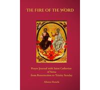 The Fire of the Word: Prayer Journal with Saint Catherine of Siena from Resurrection to Trinity Sunday