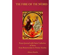 The Fire of the Word: Prayer Journal with Saint Catherine of Siena from Resurrection to Trinity Sunday