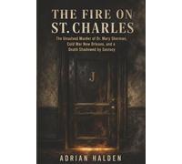 The Fire on St. Charles: The Unsolved Murder of Dr. Mary Sherman, Cold War New Orleans, and a Death Shadowed by Secrecy
