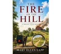 The Fire on the Hill: A Troyer Twins Mystery - Book 9 (The Troyer Twins Mysteries)