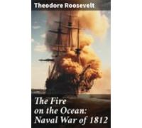 The Fire On The Ocean: Naval War Of 1812 (ebook)