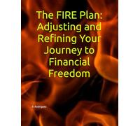 The FIRE Plan: Adjusting and Refining Your Journey to Financial Freedom