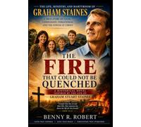 The Fire That Could Not Be Quenched: A Historical Novel Inspired by the Life of Graham Stuart Staines