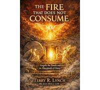 The Fire That Does Not Consume: Angels, the Tomb, and the Threshold of Glory: 3 (The Angelic Economy of Glory: Thomistic Metaphysics and the Angelic Ministry of Resurrection)