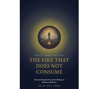 The Fire That Does Not Consume: Hieromonk Seraphim Rose and the Making of a Missionary Wilderness: 2 (The Monk of Platina: A Life in Three Books)