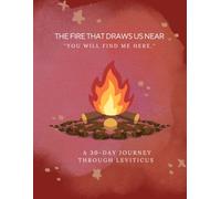 The Fire That Draws Us Near - "You will find Me here.": A 30-Day Journey Through Leviticus