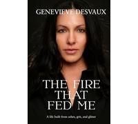 The Fire That Fed Me: A Memoir of Love, Loss, Invisible Illness, and Choosing Yourself