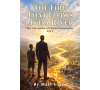The Fire That Flows Like A River: The Chronicles of Eternal Economics Vol 1